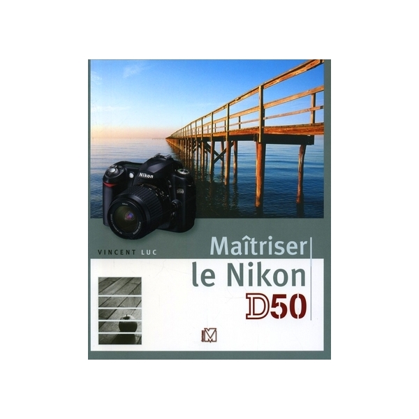 Livre Maîtriser le Nikon D50 de Vincent LUC